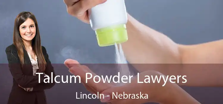 Talcum Powder Lawyers Lincoln - Nebraska