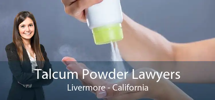Talcum Powder Lawyers Livermore - California