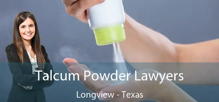 Talcum Powder Lawyers Longview - Texas