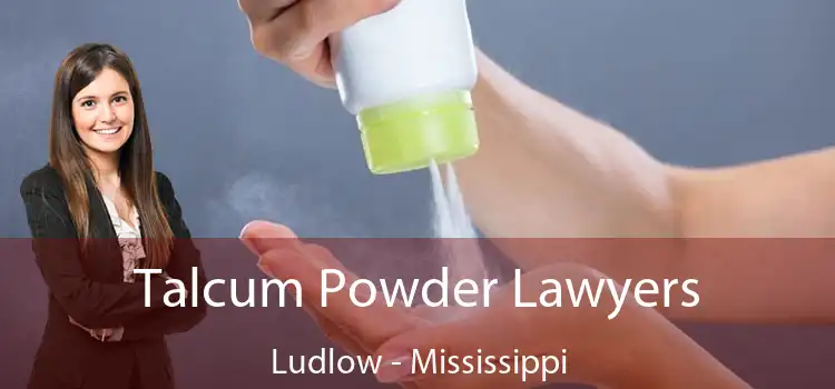 Talcum Powder Lawyers Ludlow - Mississippi