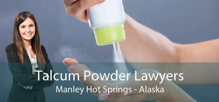 Talcum Powder Lawyers Manley Hot Springs - Alaska