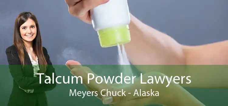 Talcum Powder Lawyers Meyers Chuck - Alaska