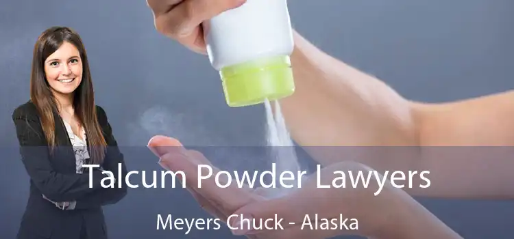 Talcum Powder Lawyers Meyers Chuck - Alaska