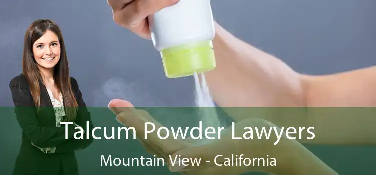 Talcum Powder Lawyers Mountain View - California