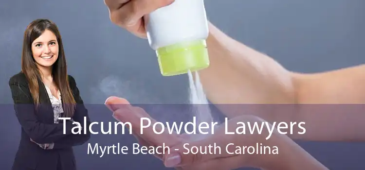 Talcum Powder Lawyers Myrtle Beach - South Carolina