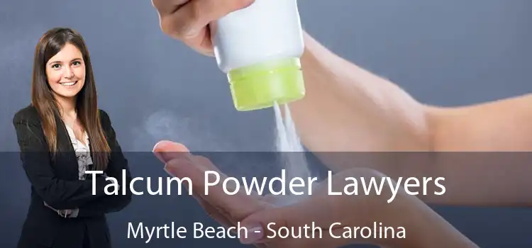 Talcum Powder Lawyers Myrtle Beach - South Carolina