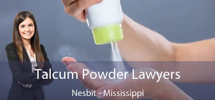 Talcum Powder Lawyers Nesbit - Mississippi