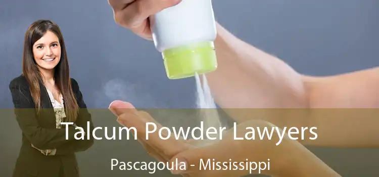 Talcum Powder Lawyers Pascagoula - Mississippi