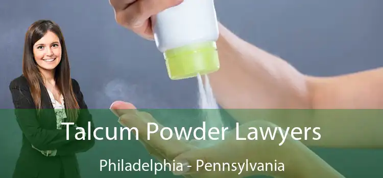 Talcum Powder Lawyers Philadelphia - Pennsylvania