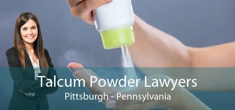 Talcum Powder Lawyers Pittsburgh - Pennsylvania