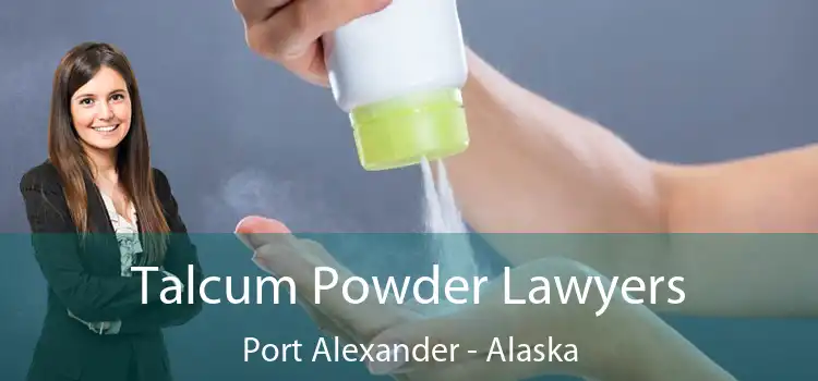 Talcum Powder Lawyers Port Alexander - Alaska