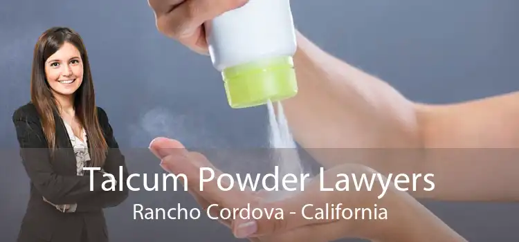 Talcum Powder Lawyers Rancho Cordova - California