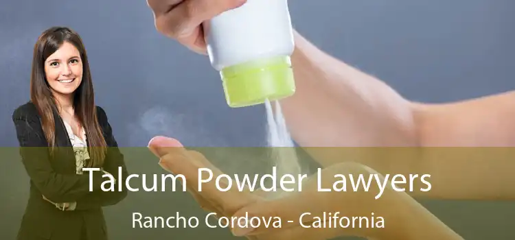 Talcum Powder Lawyers Rancho Cordova - California