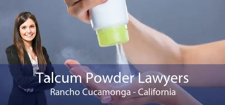 Talcum Powder Lawyers Rancho Cucamonga - California