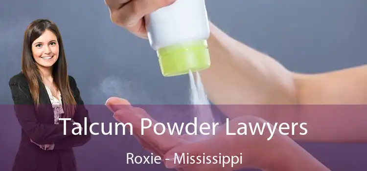 Talcum Powder Lawyers Roxie - Mississippi