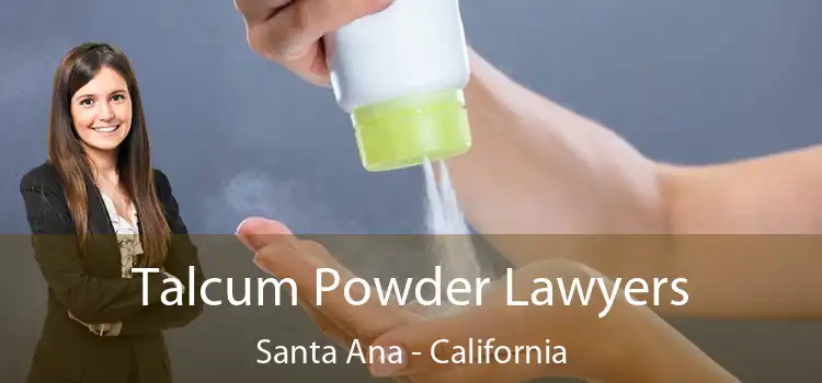 Talcum Powder Lawyers Santa Ana - California