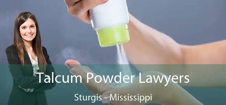 Talcum Powder Lawyers Sturgis - Mississippi