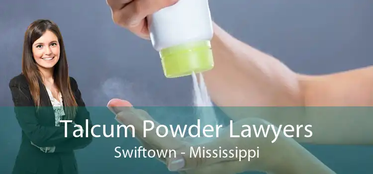 Talcum Powder Lawyers Swiftown - Mississippi