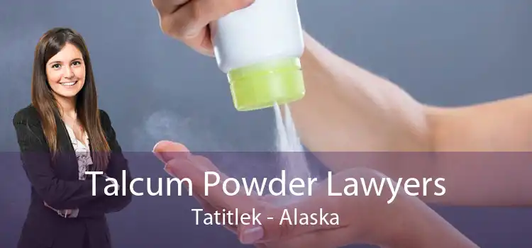 Talcum Powder Lawyers Tatitlek - Alaska