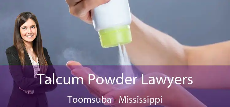 Talcum Powder Lawyers Toomsuba - Mississippi