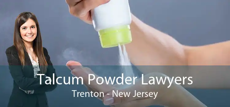 Talcum Powder Lawyers Trenton - New Jersey