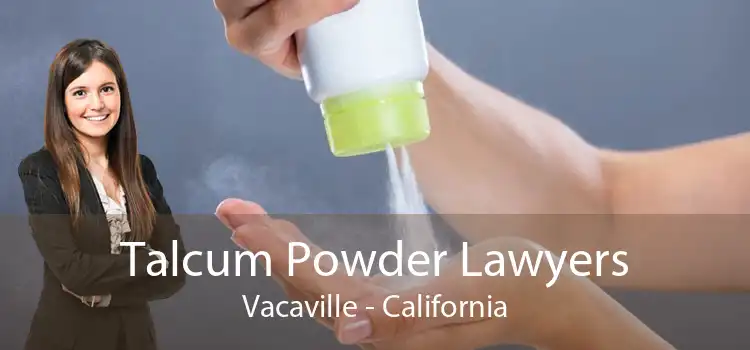 Talcum Powder Lawyers Vacaville - California