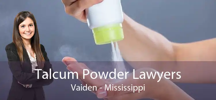 Talcum Powder Lawyers Vaiden - Mississippi