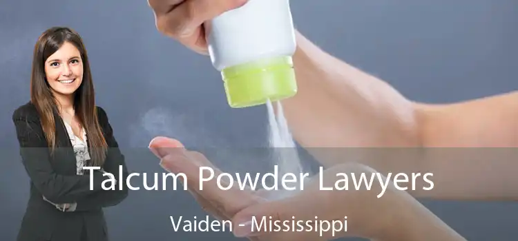 Talcum Powder Lawyers Vaiden - Mississippi