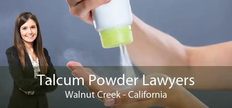 Talcum Powder Lawyers Walnut Creek - California