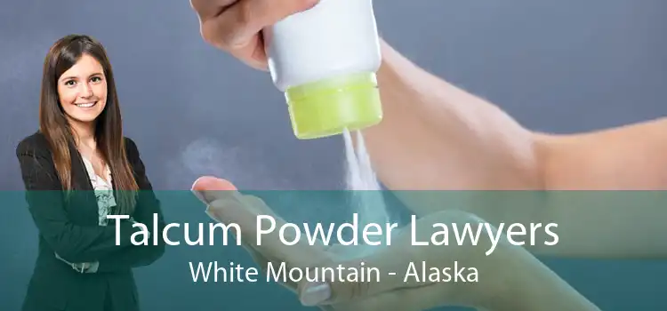 Talcum Powder Lawyers White Mountain - Alaska