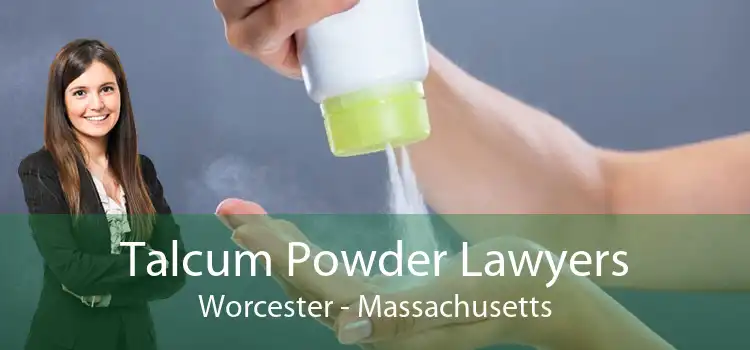 Talcum Powder Lawyers Worcester - Massachusetts