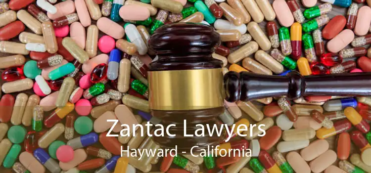 Zantac Lawyers Hayward - California