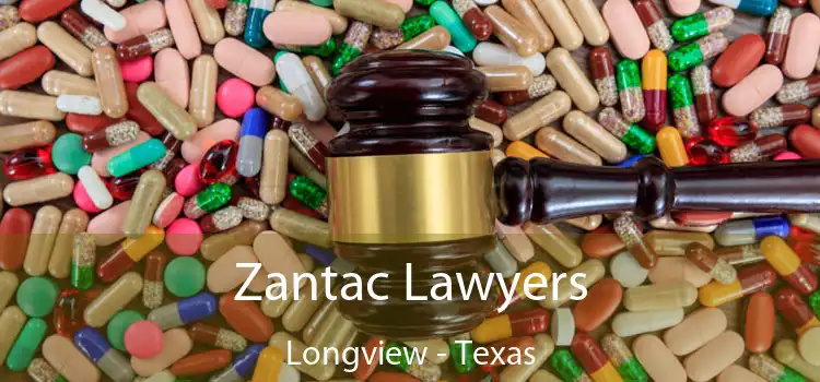 Zantac Lawyers Longview - Texas