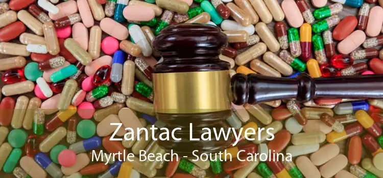 Zantac Lawyers Myrtle Beach - South Carolina