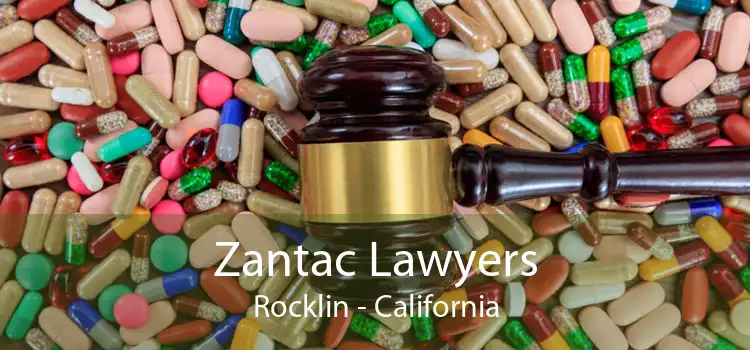 Zantac Lawyers Rocklin - California