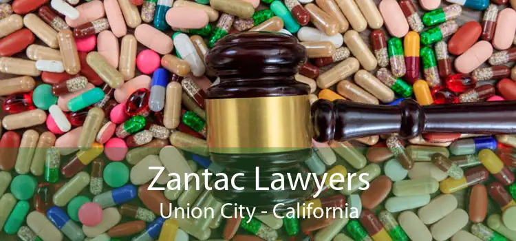 Zantac Lawyers Union City - California